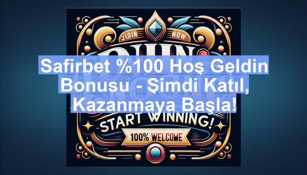 Safirbet %100 Hoş Geldin Bonusu - Şimdi Katıl, Kazanmaya Başla!