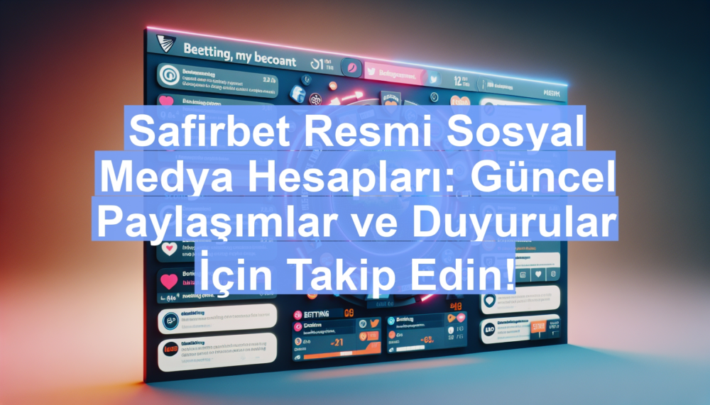 Safirbet Resmi Sosyal Medya Hesapları: Güncel Paylaşımlar ve Duyurular İçin Takip Edin!