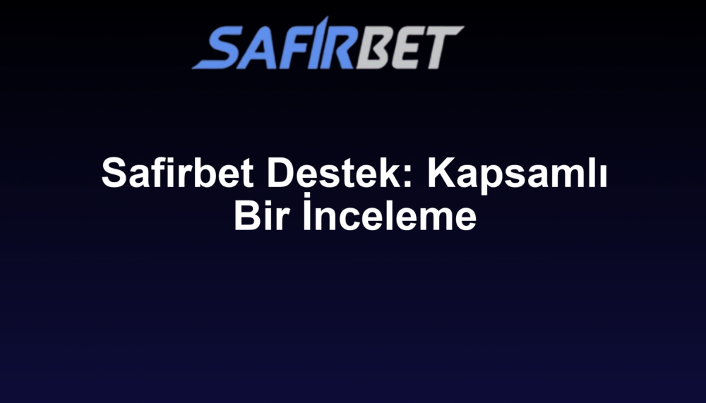 Safirbet Destek: Kapsamlı Bir İnceleme