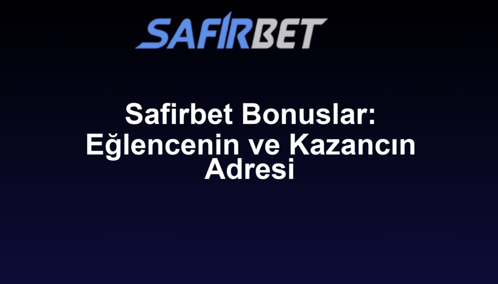 Safirbet Bonuslar: Eğlencenin ve Kazancın Adresi