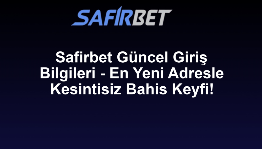 Safirbet Güncel Giriş Bilgileri - En Yeni Adresle Kesintisiz Bahis Keyfi!