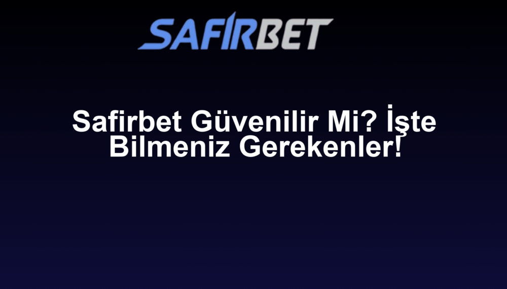 Safirbet Güvenilir Mi? İşte Bilmeniz Gerekenler!