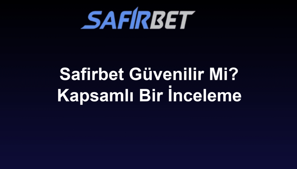 Safirbet Güvenilir Mi? Kapsamlı Bir İnceleme