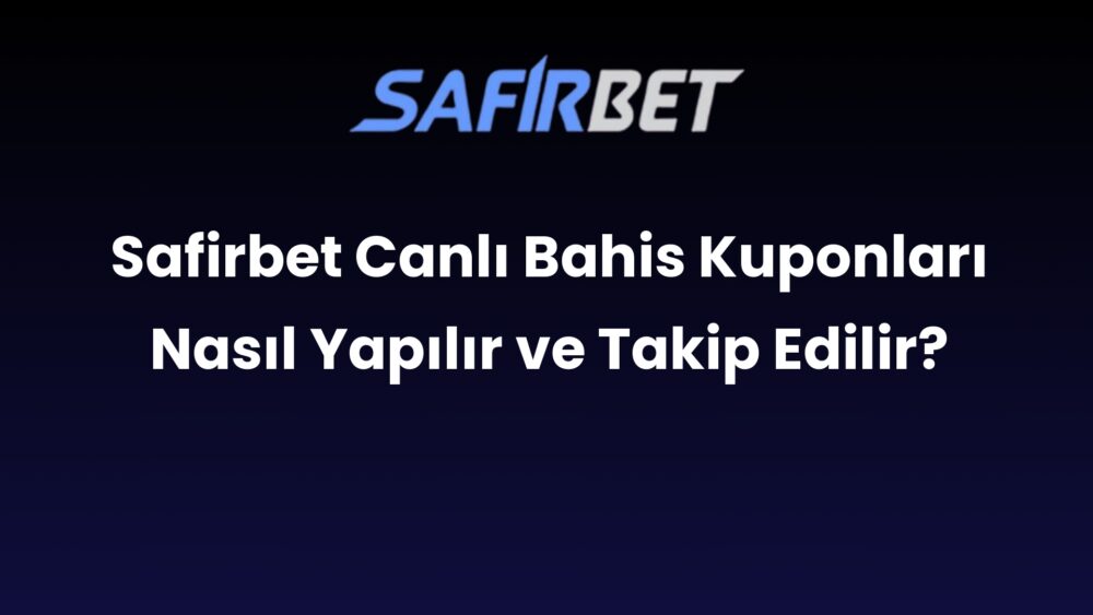 safirbet canli bahis kuponlari nasil yapilir ve takip edilir 515