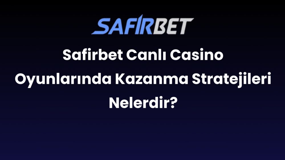 safirbet canli casino oyunlarinda kazanma stratejileri nelerdir 462