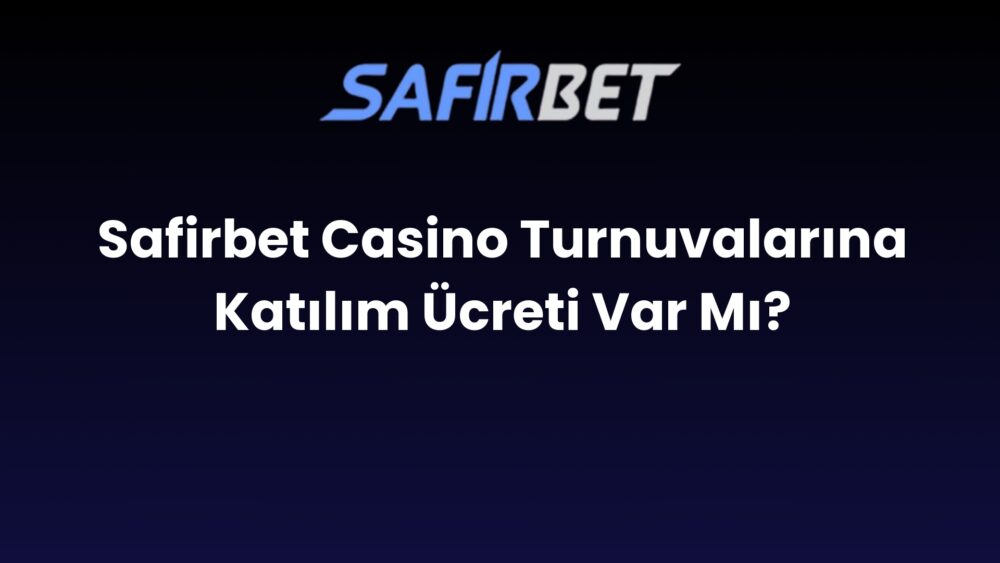 safirbet casino turnuvalarina katilim ucreti var mi 511