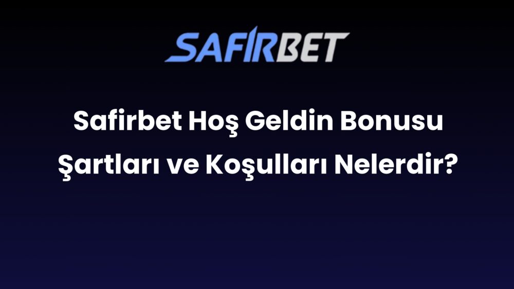 safirbet hos geldin bonusu sartlari ve kosullari nelerdir 463