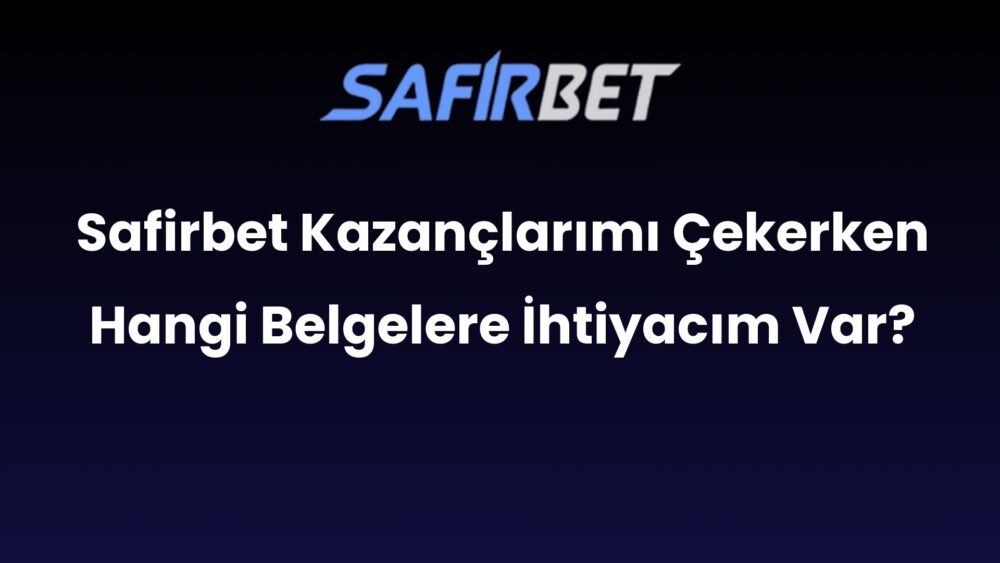 safirbet kazanclarimi cekerken hangi belgelere ihtiyacim var 549