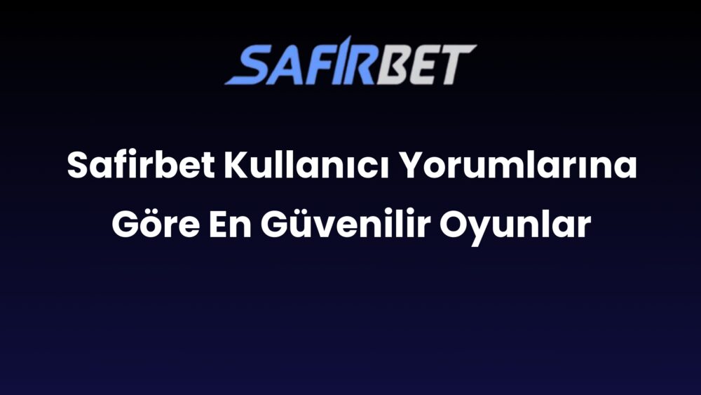 safirbet kullanici yorumlarina gore en guvenilir oyunlar 560