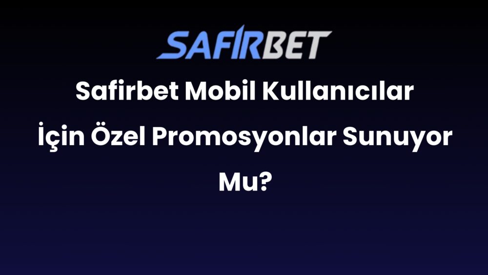 safirbet mobil kullanicilar icin ozel promosyonlar sunuyor mu 485