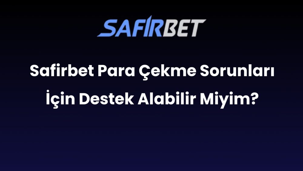 safirbet para cekme sorunlari icin destek alabilir miyim 517