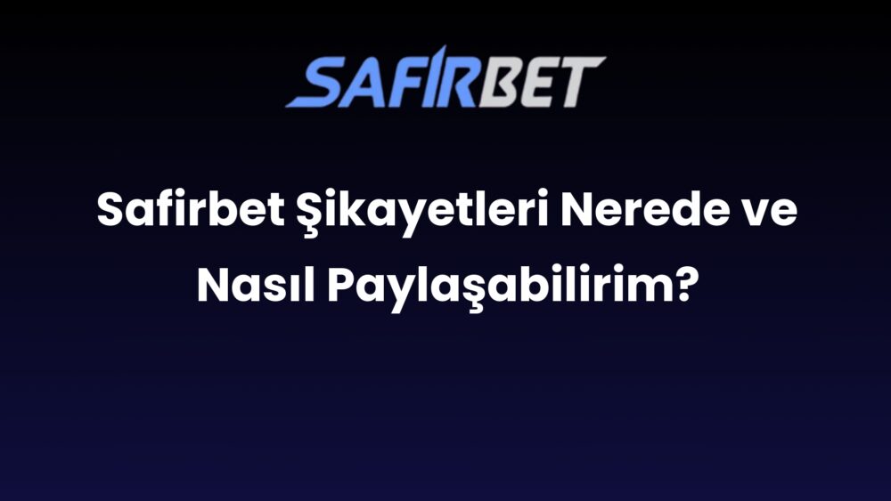 safirbet sikayetleri nerede ve nasil paylasabilirim 552