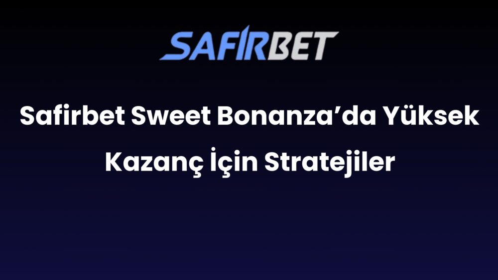 safirbet sweet bonanzada yuksek kazanc icin stratejiler 556