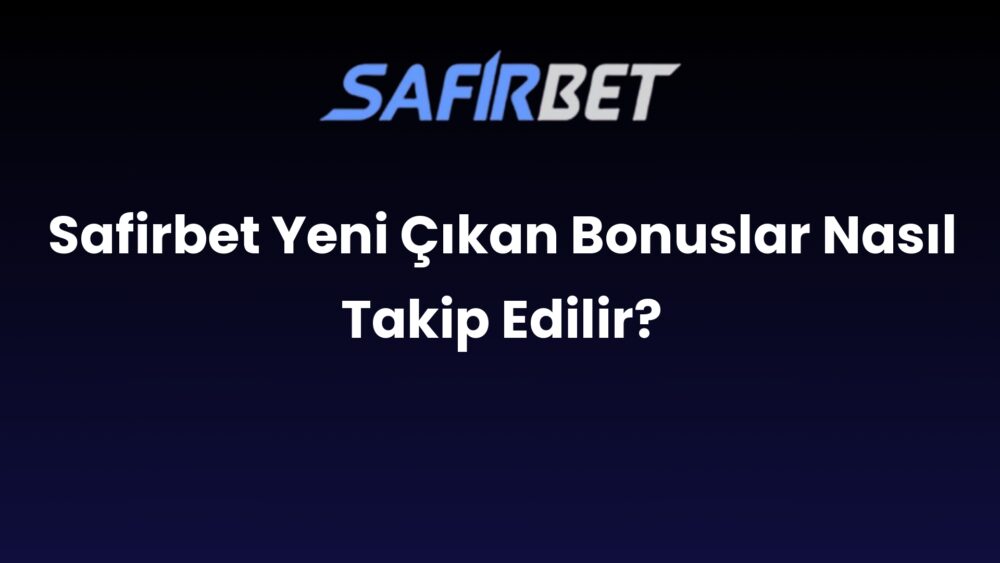 safirbet yeni cikan bonuslar nasil takip edilir 516