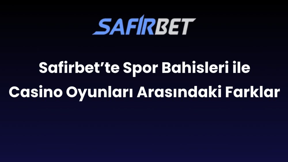 safirbette spor bahisleri ile casino oyunlari arasindaki farklar 558