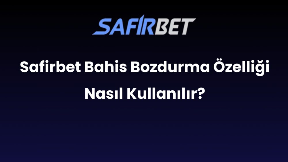 safirbet bahis bozdurma ozelligi nasil kullanilir 678