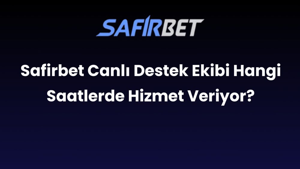 safirbet canli destek ekibi hangi saatlerde hizmet veriyor 679