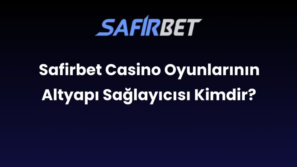 safirbet casino oyunlarinin altyapi saglayicisi kimdir 578