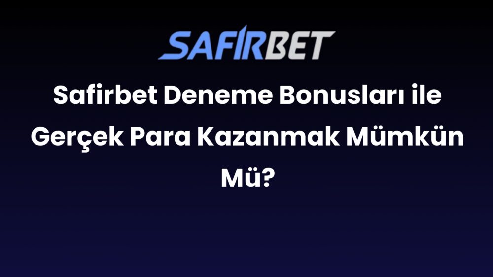 safirbet deneme bonuslari ile gercek para kazanmak mumkun mu 592