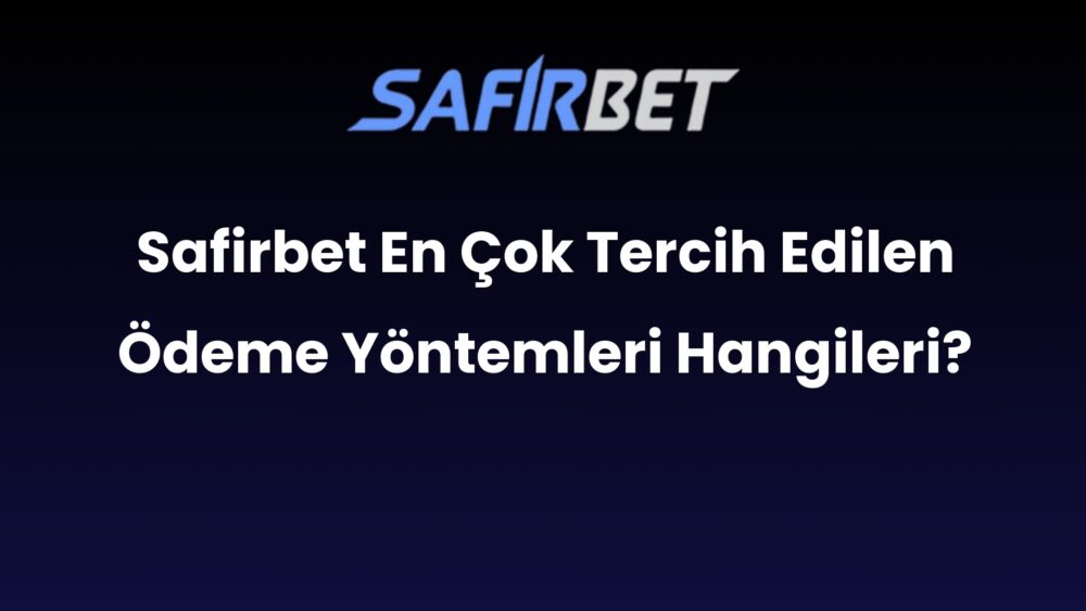 safirbet en cok tercih edilen odeme yontemleri hangileri 574