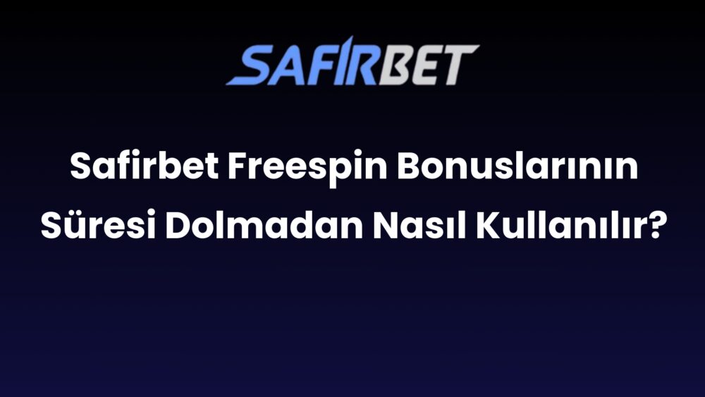 safirbet freespin bonuslarinin suresi dolmadan nasil kullanilir 575