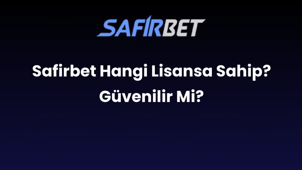 safirbet hangi lisansa sahip guvenilir mi 655