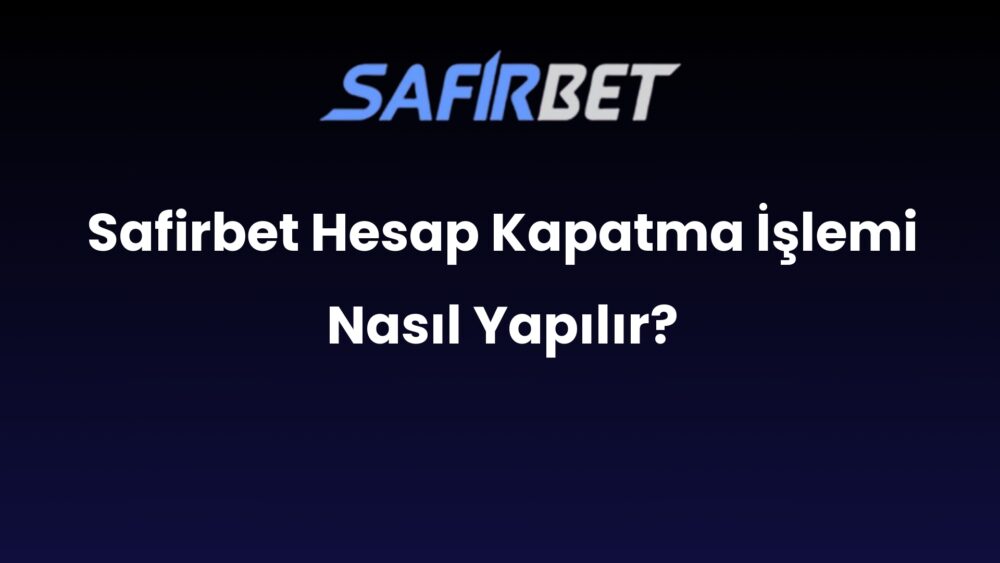 safirbet hesap kapatma islemi nasil yapilir 676