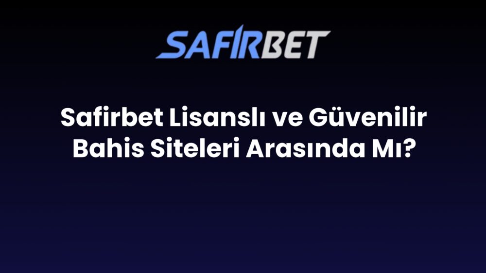 safirbet lisansli ve guvenilir bahis siteleri arasinda mi 594