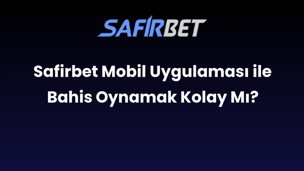 safirbet mobil uygulamasi ile bahis oynamak kolay mi 674