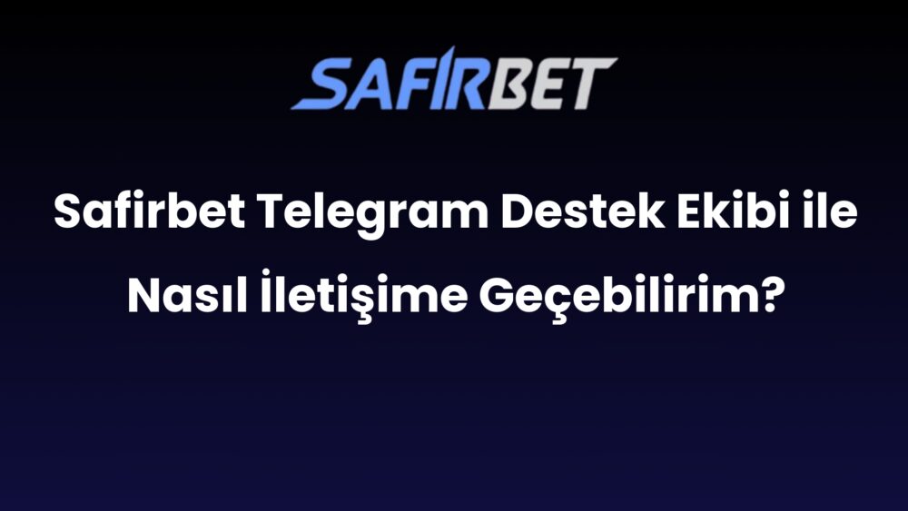 safirbet telegram destek ekibi ile nasil iletisime gecebilirim 583