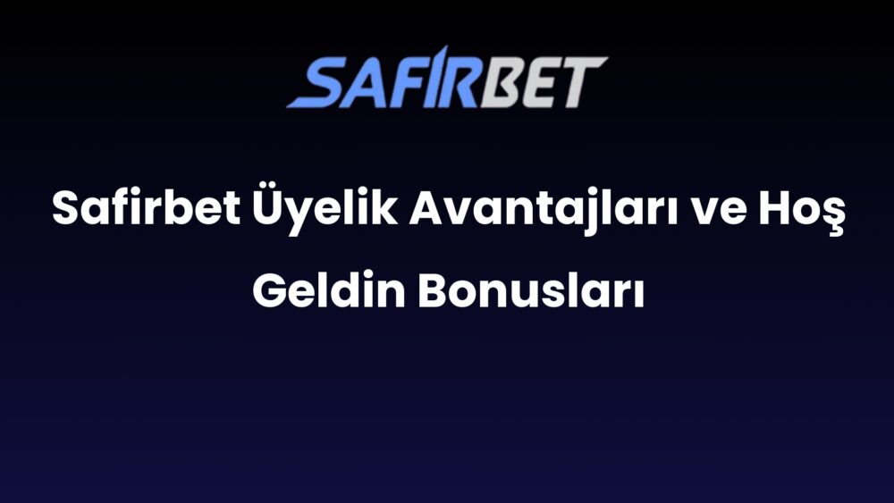 safirbet uyelik avantajlari ve hos geldin bonuslari 673