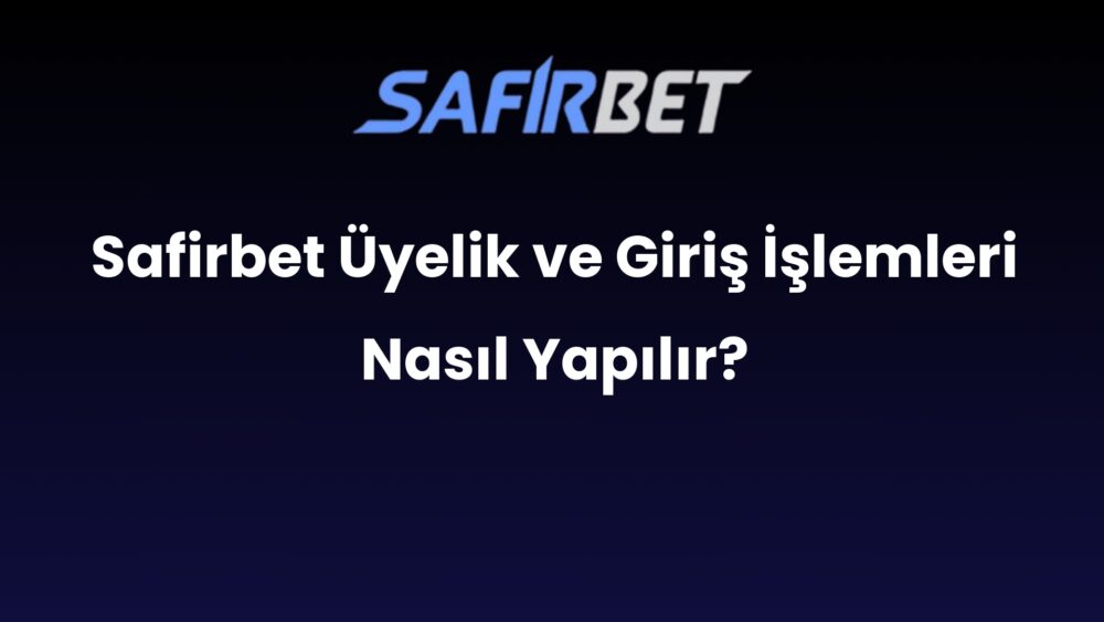 safirbet uyelik ve giris islemleri nasil yapilir 632