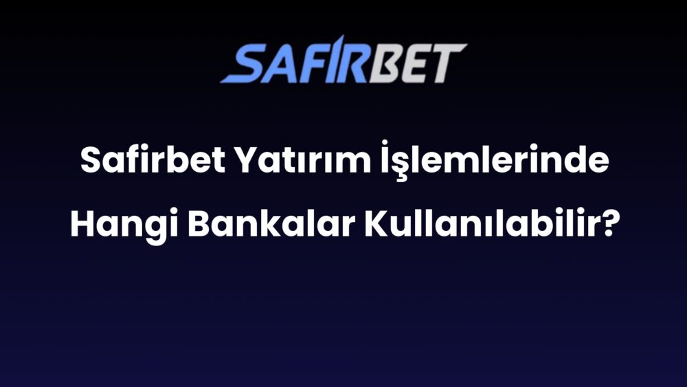 safirbet yatirim islemlerinde hangi bankalar kullanilabilir 650