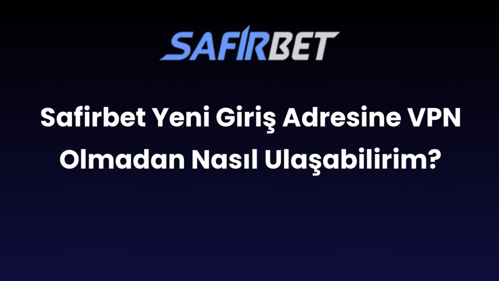 safirbet yeni giris adresine vpn olmadan nasil ulasabilirim 590