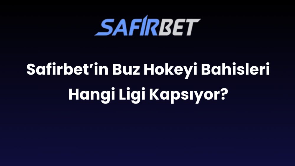 safirbetin buz hokeyi bahisleri hangi ligi kapsiyor 700