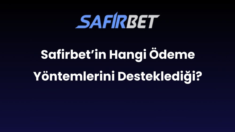 safirbetin hangi odeme yontemlerini destekledigi 675