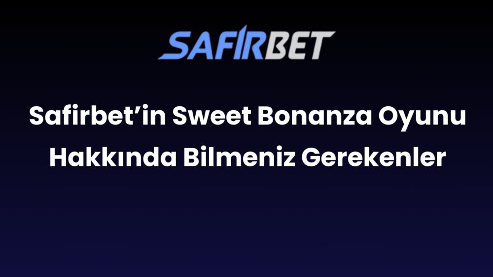 safirbetin sweet bonanza oyunu hakkinda bilmeniz gerekenler 696