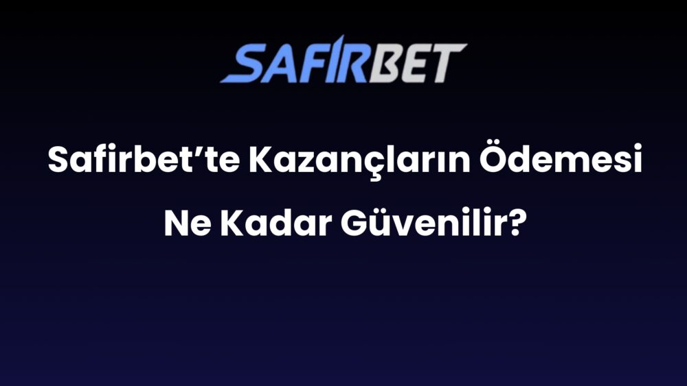 safirbette kazanclarin odemesi ne kadar guvenilir 677