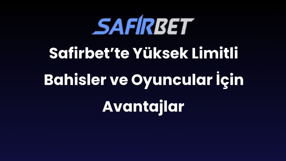 safirbette yuksek limitli bahisler ve oyuncular icin avantajlar 658