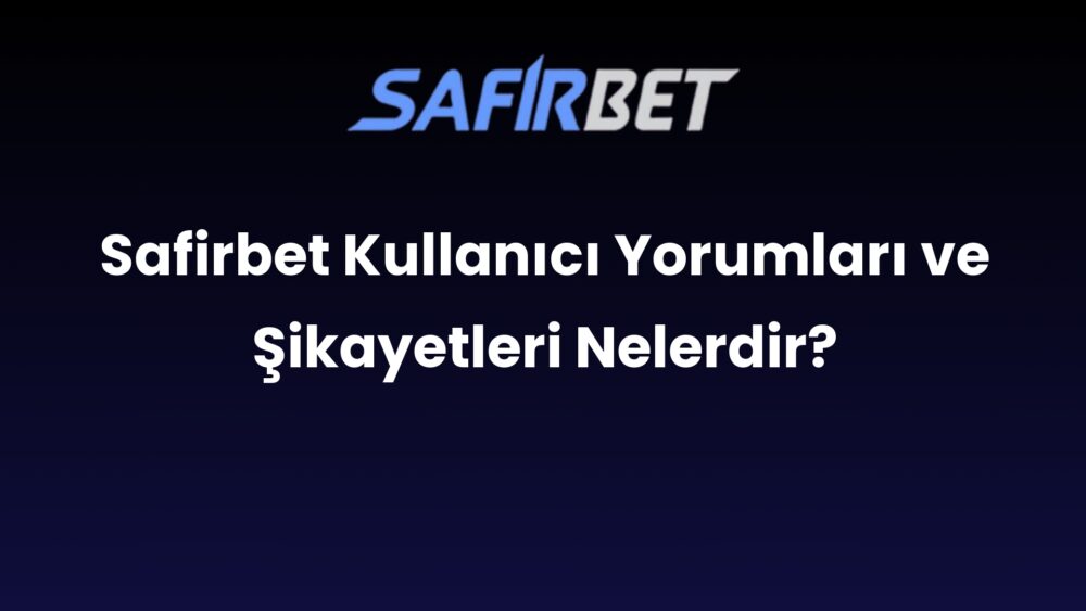 safirbet kullanici yorumlari ve sikayetleri nelerdir 721