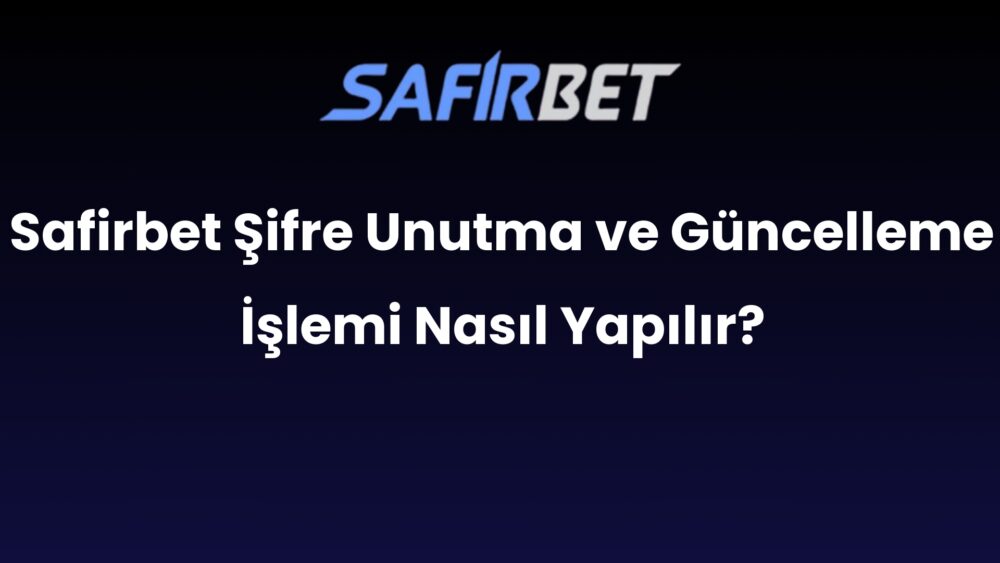 safirbet sifre unutma ve guncelleme islemi nasil yapilir 714