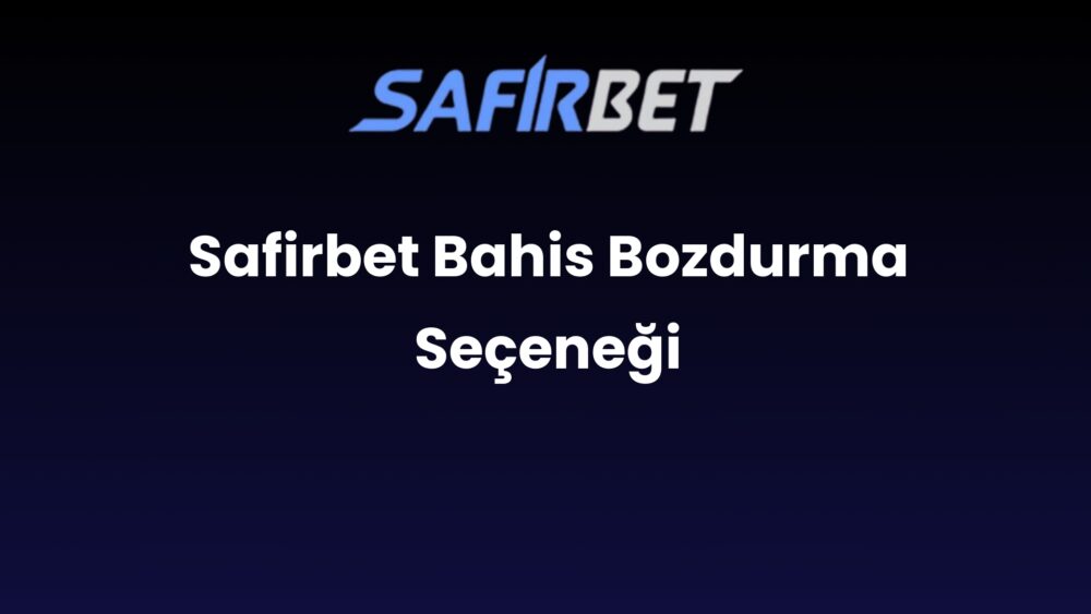 safirbet bahis bozdurma secenegi 823