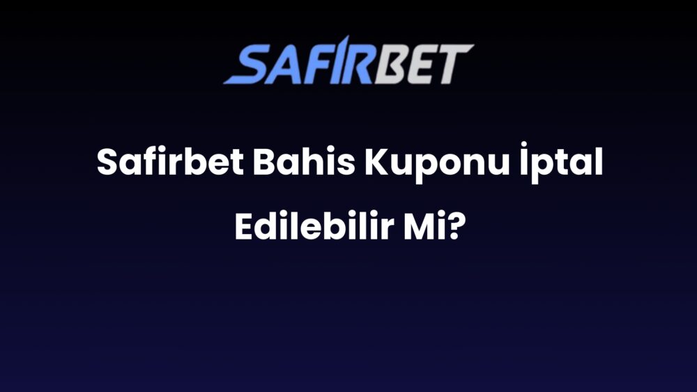 safirbet bahis kuponu iptal edilebilir mi 921