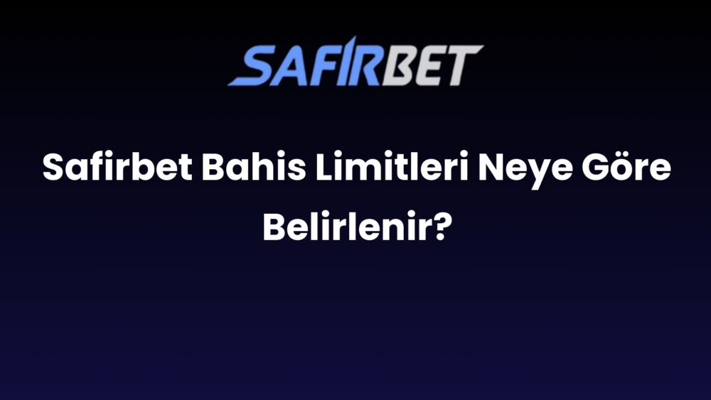 safirbet bahis limitleri neye gore belirlenir 938