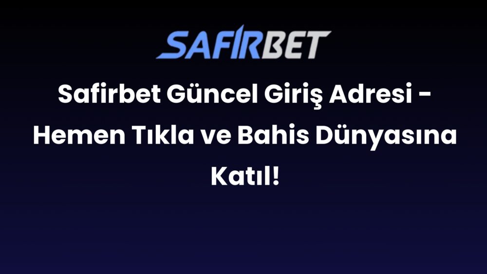 safirbet guncel giris adresi hemen tikla ve bahis dunyasina katil 286