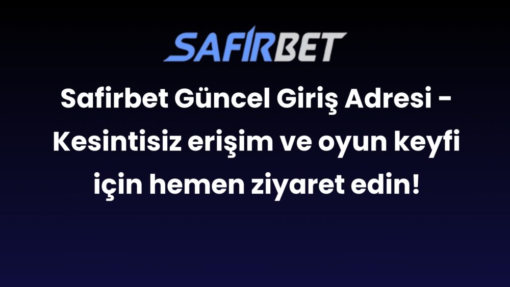 safirbet guncel giris adresi kesintisiz erisim ve oyun keyfi icin hemen ziyaret edin 292