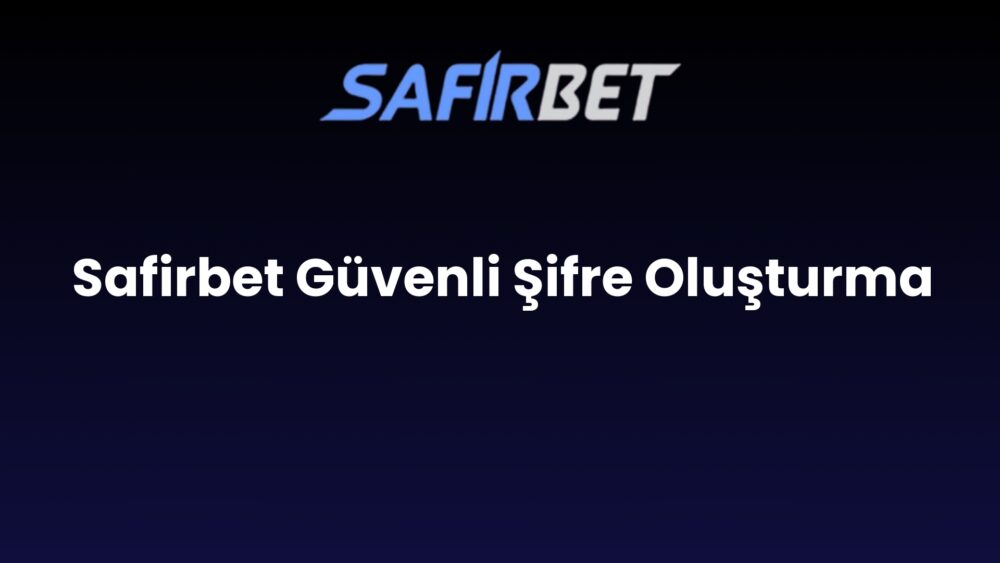 safirbet guvenli sifre olusturma 793