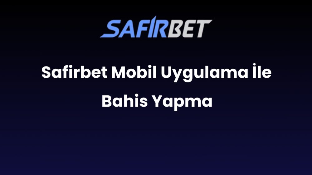 safirbet mobil uygulama ile bahis yapma 937