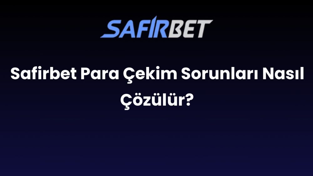 safirbet para cekim sorunlari nasil cozulur 895