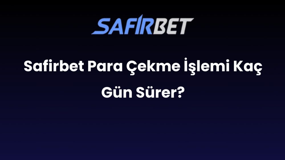 safirbet para cekme islemi kac gun surer 928